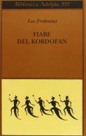 Fiabe del Kordofan di Leo Frobenius edito da Adelphi