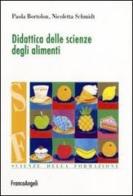 Didattica delle scienze degli alimenti di Paola Bortolon, Nicoletta Schmidt edito da Franco Angeli