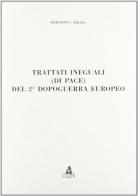Trattati ineguali (di pace) del secondo dopoguerra europeo di Ermanno Cabiaia edito da CLUEB