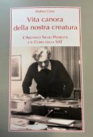 Vita canora della nostra creatura. L'archivio Silvio Pedrotti e il coro della SAT di Matteo Cova edito da LIM