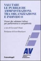 Valutare le pubbliche amministrazioni: tra organizzazione e individuo. Visioni dei valutatori italiani per perfomance e competitività edito da Franco Angeli