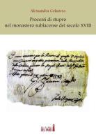 Processi di stupro nel monastero sublacense del secolo XVIII di Alessandra Colanera edito da Edizioni del Faro