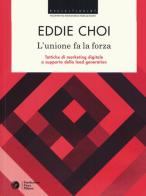 L' unione fa la forza. Tattiche di marketing digitale a supporto della lead generation di Eddie Choi edito da 24 Ore Cultura