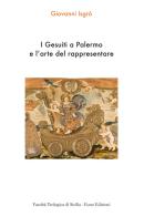I Gesuiti a Palermo e l'arte del rappresentare di Giovanni Isgrò edito da Euno Edizioni