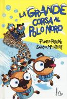 La grande corsa al Polo Nord di Philip Reeve, Sarah McIntyre edito da Il Castoro