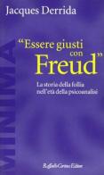 Essere giusti con Freud. La storia della follia nell'età della psicoanalisi di Jacques Derrida edito da Raffaello Cortina Editore