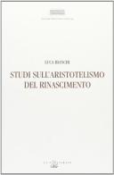 Studi sull'aristotelismo del Rinascimento di Luca Bianchi edito da Il Poligrafo