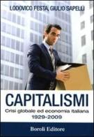 Capitalismi. Crisi globale ed economia italiana 1929-2009 di Lodovico Festa, Giulio Sapelli edito da Boroli Editore