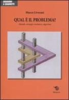 Qual è il problema? Metodi, strategie risolutive, algoritmi di Marco Liverani edito da Mimesis