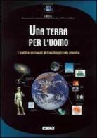 Una terra per l'uomo. I tratti eccezionali del nostro piccolo pianeta edito da Itaca (Castel Bolognese)