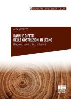 Danni e difetti delle costruzioni in legno di Alex Merotto edito da Maggioli Editore