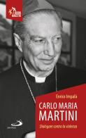 Carlo Maria Martini. Dialogare contro la violenza di Enrico Impalà edito da San Paolo Edizioni
