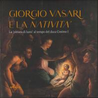Giorgio Vasari e la «Natività». La «pittura di lumi» al tempo del duca Cosimo I. Catalogo della mostra (San Giovanni Valdarno, 10 novembre 2024-12 gennaio 2025). Edi edito da EDIFIR