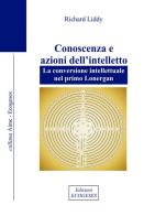 Conoscenza e azioni dell'intelletto. La conversione intellettuale nel primo Lonergan di Richard Liddy edito da Edizioni Ecogeses