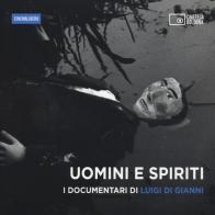 Uomini e spiriti. I documentari di Luigi Di Gianni. DVD. Con libro edito da Edizioni Cineteca di Bologna
