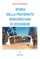 Storia della fraternità rosacrociana di Oceanside di Ger Westnberg edito da Jupiter Edizioni