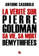 La vérité sur Pierre Goldman sa vie, sa mort démythifiées di Antoine Casubolo edito da INDEX