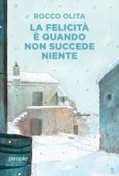 La felicità è quando non succede niente di Rocco Olita edito da People