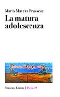 La matura adolescenza di Mario Matera Frassese edito da Musicaos Editore