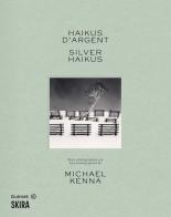 Silver haikus. Asia photographed by Michael Kenna-Haikus d'argent. L'Asie photographiée par Michael Kenna di Michael Kenna edito da Skira