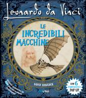 Leonardo da Vinci. Le incredibili macchine. Libro pop-up. Ediz. speciale di David Hawcock edito da Nuinui