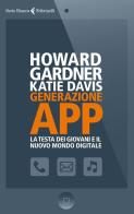 Generazione app. La testa dei giovani e il nuovo mondo digitale di Howard Gardner, Katie Davis edito da Feltrinelli
