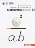 Matematica.bianco. Per le Scuole superiori. Con espansione online vol.1 di Massimo Bergamini, Anna Trifone, Graziella Barozzi edito da Zanichelli