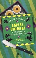 Amori, crimini e una torta al cioccolato. Un'indagine di Tannie Maria di Sally Andrew edito da Guanda