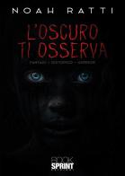 L' oscuro ti osserva di Noah Ratti edito da Booksprint