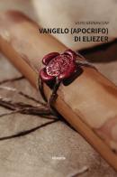 Vangelo (apocrifo) di Eliezer di Silvio Bernasconi edito da Gruppo Albatros Il Filo