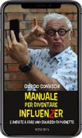 Manuale per diventare influenzer e andate a fare uno squasso di pugnette di Giorgio Comaschi edito da Minerva Edizioni (Bologna)