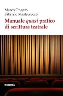 Manuale quasi pratico di scrittura teatrale di Marco Ongaro, Fabrizio Mastrorocco edito da Historica Edizioni