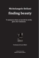 Finding beauty. Ediz. italiana di Michelangelo Bellani edito da Progetto Cultura