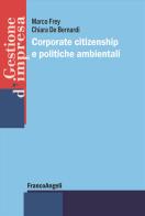 Corporate citizenship e politiche ambientali di Marco Frey, Chiara De Bernardi edito da Franco Angeli