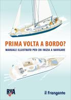 Prima volta a bordo? Manuale illustrato per chi inizia a navigare edito da Edizioni Il Frangente