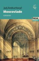 Moscoviade di Yurii Andrukhovich edito da Besa muci