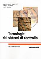 Tecnologie dei sistemi di controllo di Gianantonio Magnani, Gianni Ferretti, Paolo Rocco edito da McGraw-Hill Education