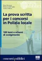 La prova scritta per i concorsi in polizia locale di Roberto Dell'Aglio, Andrea Sillani edito da Maggioli Editore