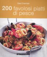 200 favolosi piatti di pesce di Gee Charman edito da De Agostini