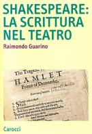 Shakespeare: la scrittura nel teatro di Raimondo Guarino edito da Carocci