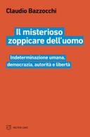 Il misterioso zoppicare dell'uomo. Indeterminazione umana, democrazia, autorità e libertà di Claudio Bazzocchi edito da Meltemi