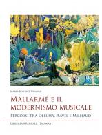 Mallarmé e il modernismo musicale. Percorsi tra Debussy, Ravel e Milhaud di Maria Beatrice Venanzi edito da LIM