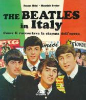 The Beatles in Italy. Come li raccontava la stampa dell'epoca di Franco Brizi, Maurizio Becker edito da Arcana