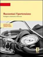 Raccontaci l'ipertensione. Indagine a distanza in Toscana di Alfonso Lagi, Ranuccio Nuti, Stefano Taddei edito da Firenze University Press