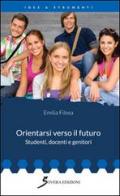 Orientarsi verso il futuro. Studenti, docenti e genitori di Emilia Filosa edito da Sovera Edizioni