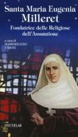 Santa Maria Eugenia Milleret. Fondatrice delle Religiose dell'Assunzione edito da Velar