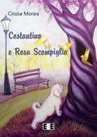 Costantino e Rosa Scompiglio di Cinzia Morea edito da EEE-Edizioni Esordienti E-book
