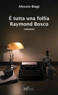 È tutta una follia Raymond Bosco di Alessio Biagi edito da Meligrana Giuseppe Editore