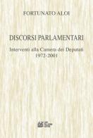 Discorsi parlamentari. Interventi alla Camera dei Deputati 1972-2001 di Fortunato Aloi edito da Pellegrini