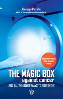 The magic box against cancer and all other ways to prevent it di Giuseppe Petralia edito da Mind Edizioni